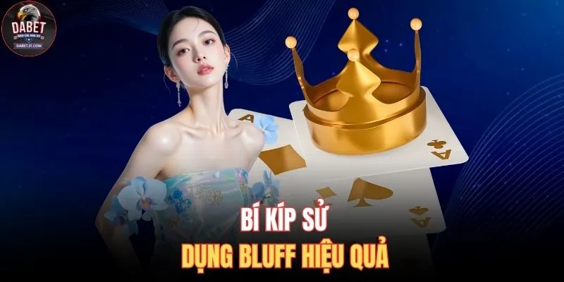 Cách Chơi Xì Tố Chuẩn - Bí Kíp Thắng Đậm Sâu Từ DABET 4 Bí kíp sử dụng Bluff hiệu quả