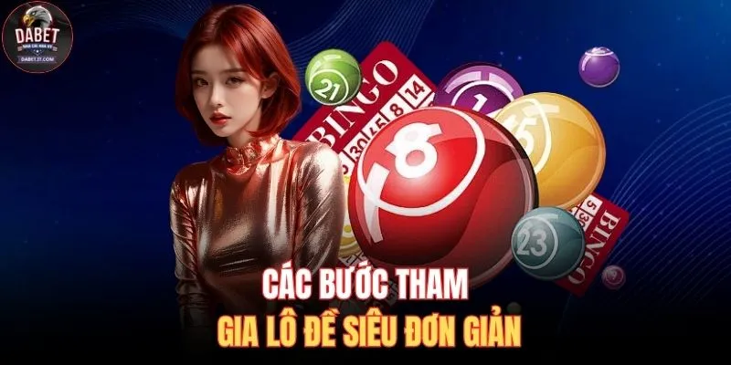 Lô Đề DABET 3 Các bước tham gia lô đề siêu đơn giản