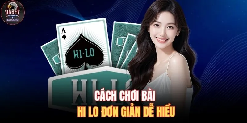 Cách chơi bài Hi Lo đơn giản dễ hiểu