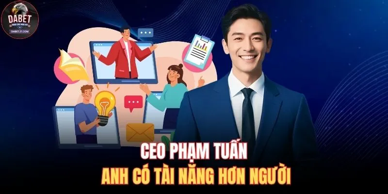 CEO Phạm Tuấn Anh có tài năng hơn người
