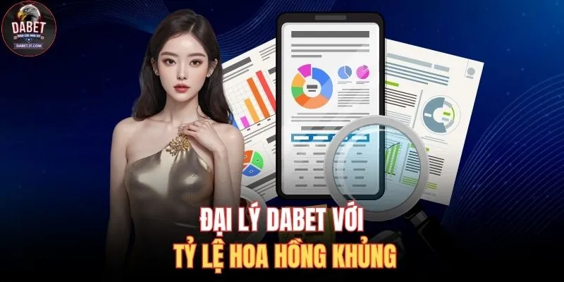 Đại lý DABET với tỷ lệ hoa hồng khủng