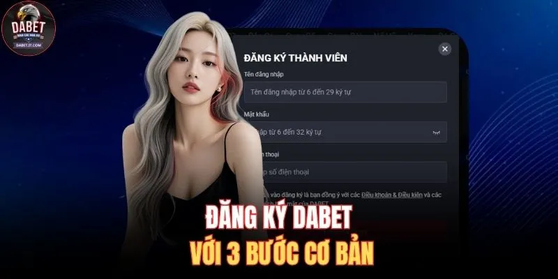 Đăng Ký DABET 1 Đăng ký DABET với 3 bước cơ bản
