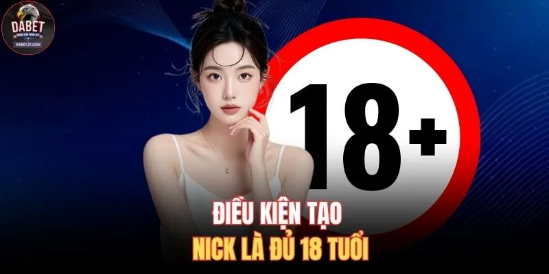 Đăng Ký DABET 2 Điều kiện tạo nick là đủ 18 tuổi