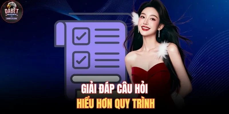 Đăng Ký DABET 3 Giải đáp câu hỏi hiểu hơn quy trình