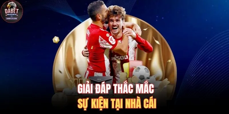 Giải đáp thắc mắc sự kiện tại nhà cái