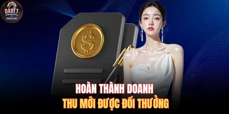 Rút Tiền DABET 3 Hoàn thành doanh thu mới được đổi thưởng