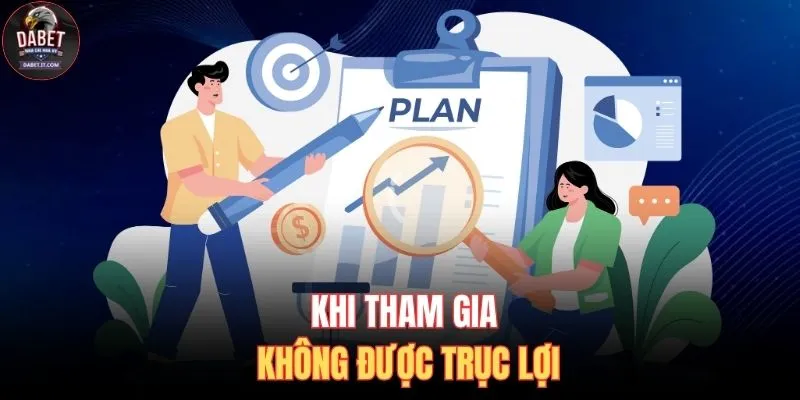Khi tham gia không được trục lợi