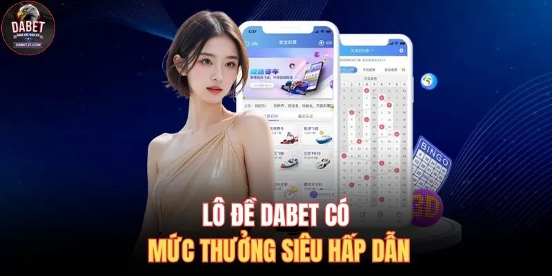 Lô Đề DABET 1 Lô đề DABET có mức thưởng siêu hấp dẫn