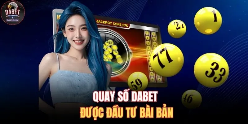 Quay số DABET được đầu tư bài bản