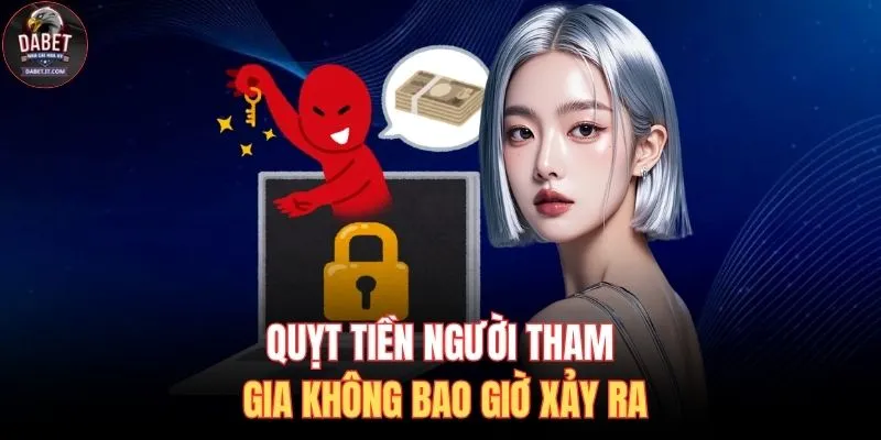 Quỵt tiền người tham gia không bao giờ xảy ra