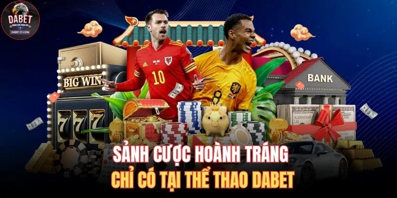 Thể Thao DABET 1 Sảnh cược hoành tráng chỉ có tại thể thao DABET